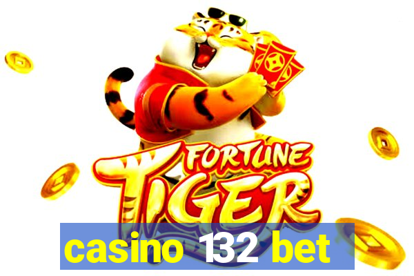casino 132 bet